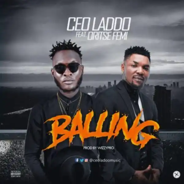 CEO Laddo - Balling  Ft. Oritse Femi